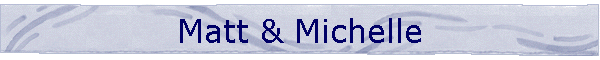 Matt & Michelle
