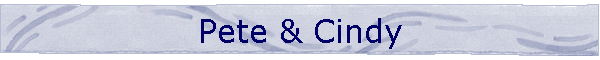Pete & Cindy